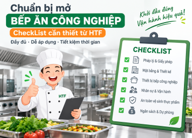 Chuẩn bị mở bếp ăn công nghiệp - CheckList cần thiết từ HTF 